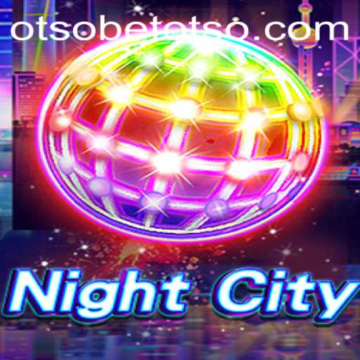 Explore the Thrilling World of NightCity: A Comprehensive Guide to the OtsoBet Experience